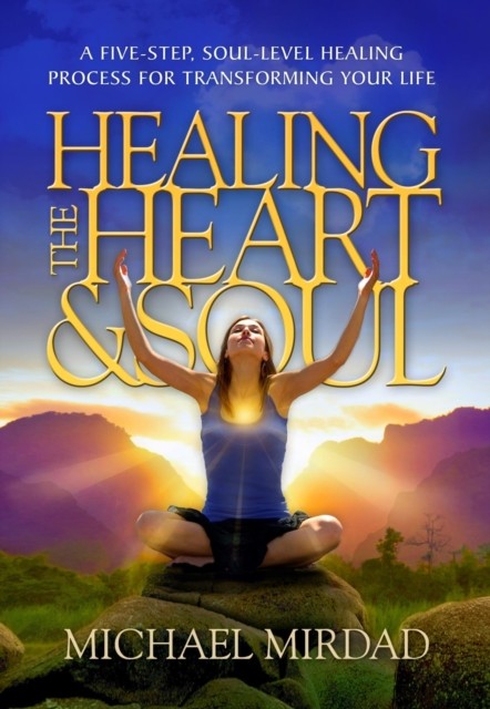 Healing the Heart & Soul, Michael Mirdad