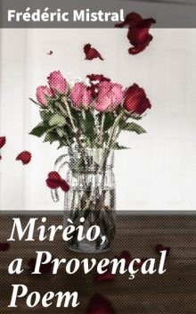 Mirèio, a Provençal Poem, Frédéric Mistral