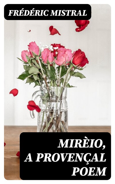 Mirèio, a Provençal Poem, Frédéric Mistral