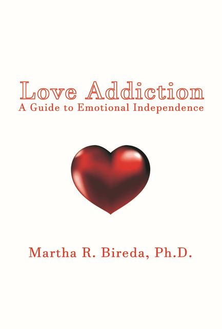Love Addiction, Ph.D. Martha R. Bireda