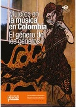 Mujeres en la música en Colombia: el género de los géneros, Varios Autores