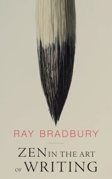 Zen in the Art of Writing, Ray Bradbury