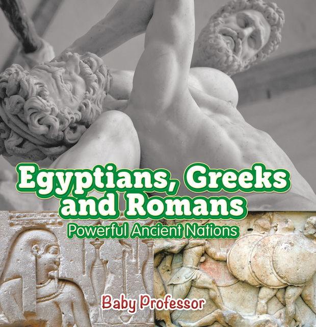 Egyptians, Greeks and Romans: Powerful Ancient Nations, Baby Professor