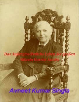 Das Außergewöhnliche Leben der großen Sklavin Harriet Jacobs, Avneet Kumar Singla