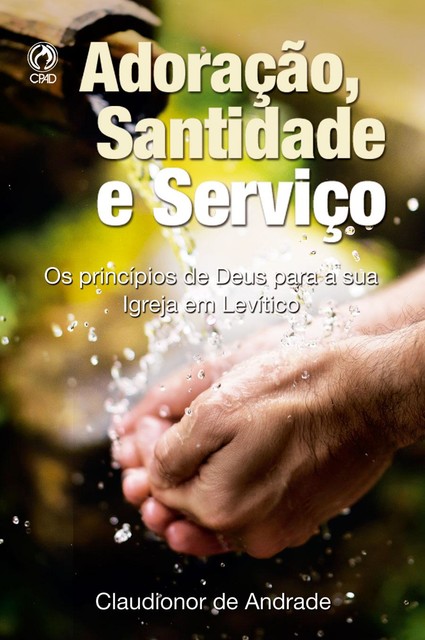 Adoração, Santidade e Serviço, Claudionor de Andrade