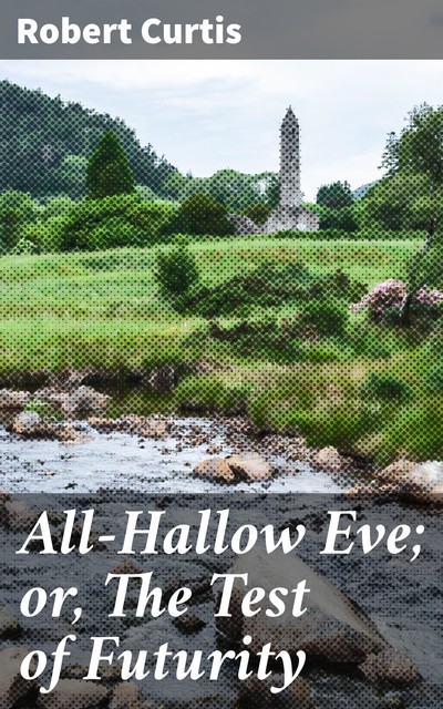 All-Hallow Eve; or, The Test of Futurity, Robert Curtis