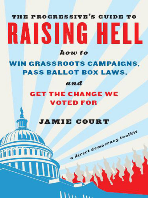 The Progressive's Guide to Raising Hell, Jamie Court