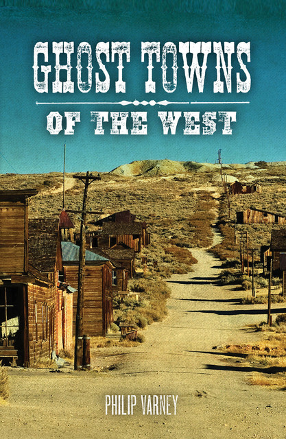 Ghost Towns of the West, Jim Hinckley, Philip Varney