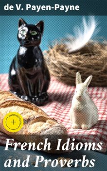French Idioms and Proverbs, de V. Payen-Payne