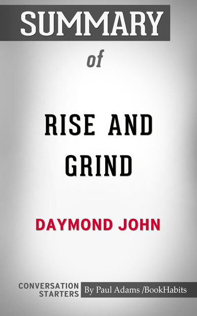Summary of Rise and Grind: Outperform, Outwork, and Outhustle Your Way to a More Successful and Rewarding Life, Paul Adams