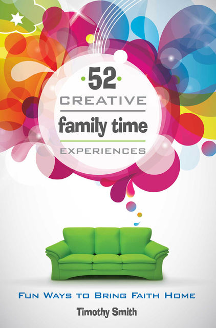 52 Creative Family Time Experiences, Smith Timothy