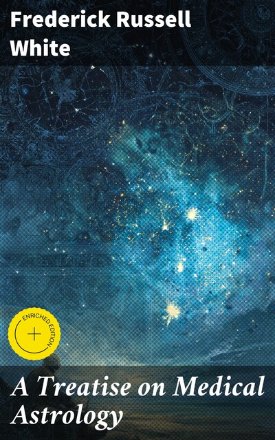 A Treatise on Medical Astrology, Frederick White