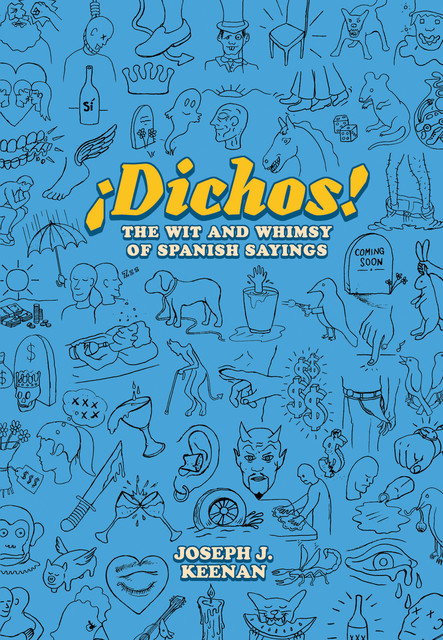 Dichos! The Wit and Whimsy of Spanish Sayings, Joseph J. Keenan