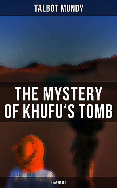 The Mystery of Khufu's Tomb (Unabridged), Talbot Mundy