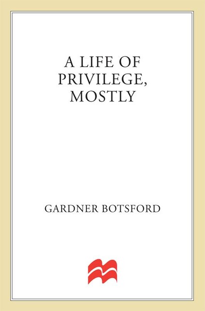 A Life of Privilege, Mostly, Gardner Botsford