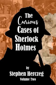 The Curious Cases of Sherlock Holmes – Volume Two, Stephen Herczeg