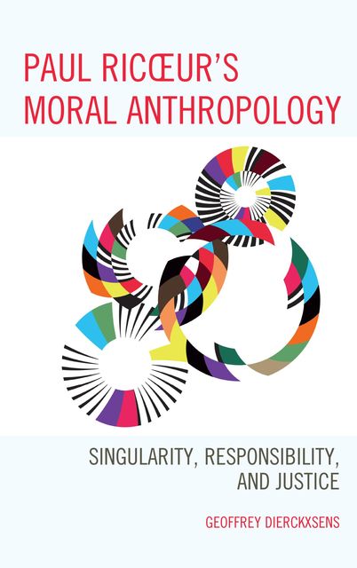 Paul Ricoeur's Moral Anthropology, Geoffrey Dierckxsens