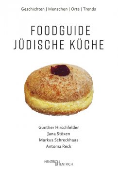 Foodguide Jüdische Küche, Gunther Hirschfelder, Antonia Reck, Jana Stöxen, Markus Schreckhaas