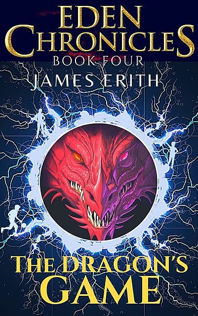The Dragon’s Game: Eden Chronicles, Book Four, James Erith