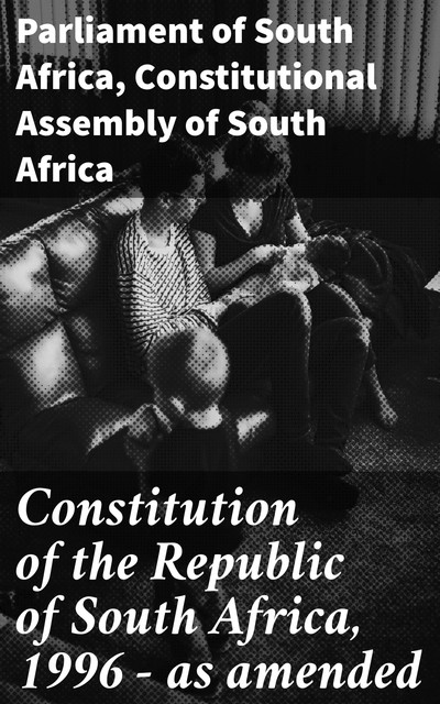 Constitution of the Republic of South Africa, 1996 — as amended, Parliament of South Africa, Constitutional Assembly of South Africa