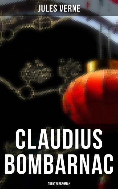 Claudius Bombarnac: Abenteuerroman, Jules Verne