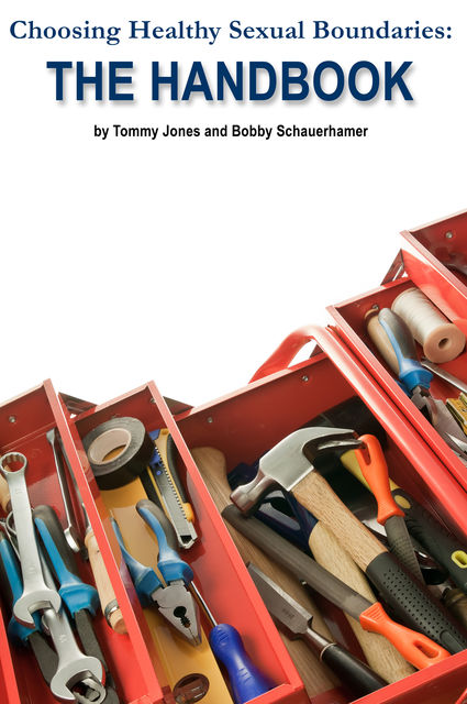 Choosing Healthy Sexual Boundaries: The Handbook, Bobby Schauerhamer, Tommy Jones