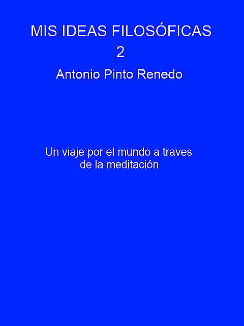 Mis ideas filosóficas 2, Antonio Pinto Renedo
