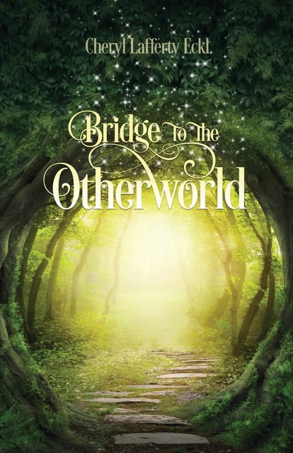 Bridge to the Otherworld, Cheryl Eckl