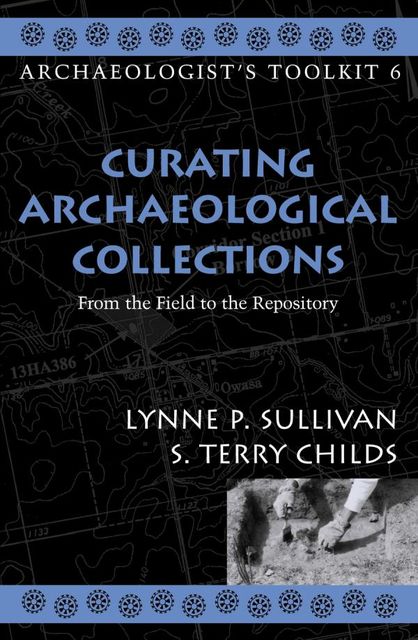 Curating Archaeological Collections, Lynne Sullivan, Terry S. Childs