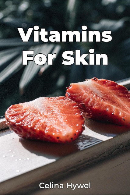 Vitamins For Skin, Celina Hywel