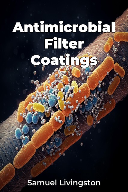 Antimicrobial Filter Coatings, Samuel Livingston