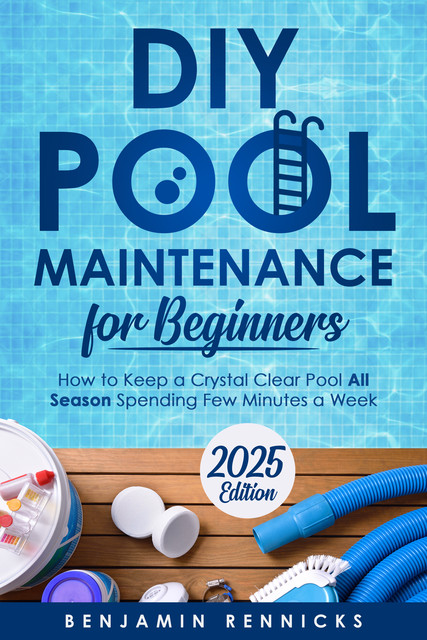 DIY Pool Maintenance for Beginners, Benjamin Rennicks