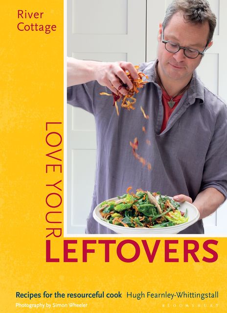 River Cottage Love Your Leftovers, Hugh Fearnley-Whittingstall