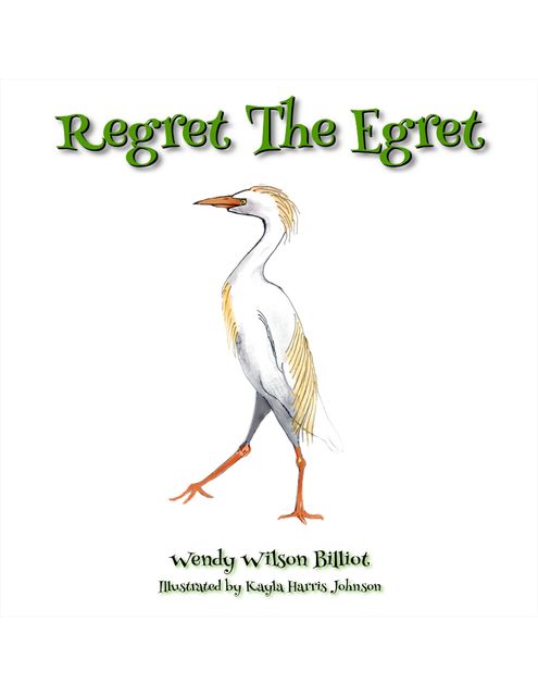Regret the Egret, Wendy Wilson Billiot