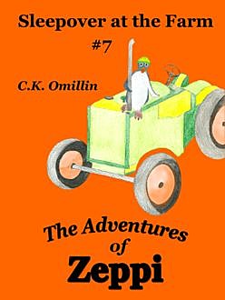 The Adventures of Zeppi – #7 Sleepover at the Farm, C.K.Omillin