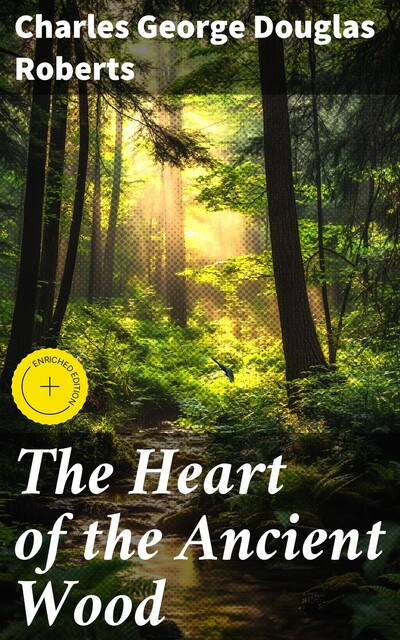 The Heart of the Ancient Wood, Charles George Douglas Roberts