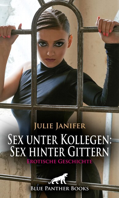 Sex unter Kollegen: Sex hinter Gittern | Erotische Geschichte, Julie Janifer