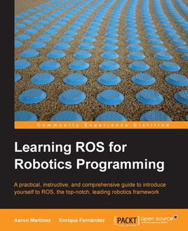 Learning ROS for Robotics Programming, Enrique Fernandez, Aaron Martinez