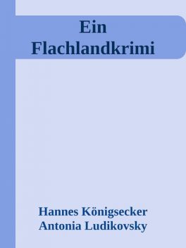 Ein Flachlandkrimi, Hannes Königsecker