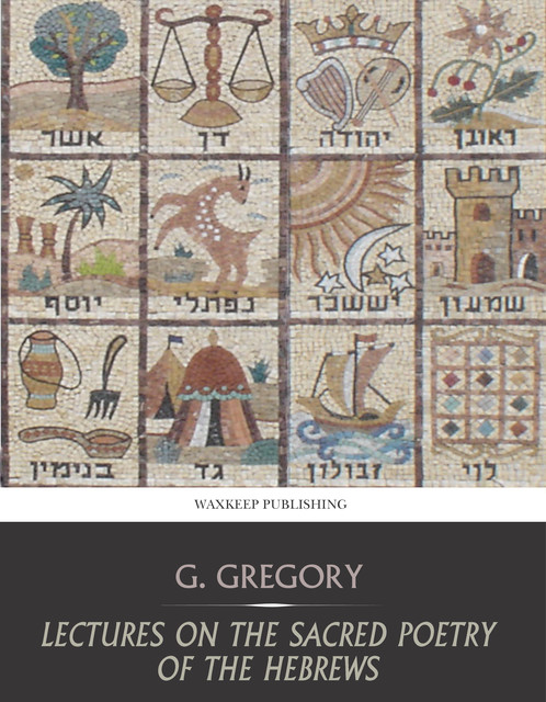 Lectures on the Sacred Poetry of the Hebrews, Gregory G.