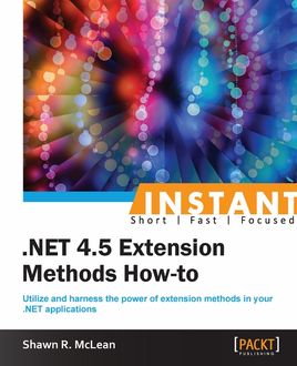 Instant. NET 4.5 Extension Methods How-to, Shawn R. McLean