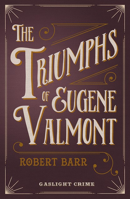 The Triumphs of Eugene Valmont, Robert Barr