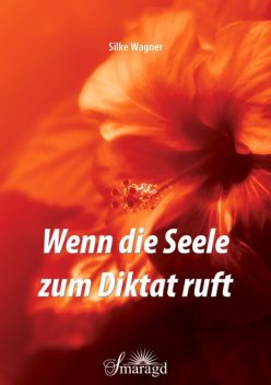 Wenn die Seele zum Diktat ruft, Silke Wagner