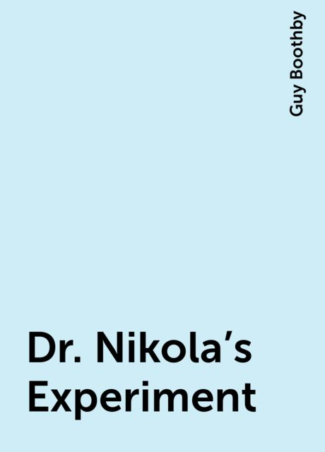 Dr. Nikola's Experiment, Guy Boothby