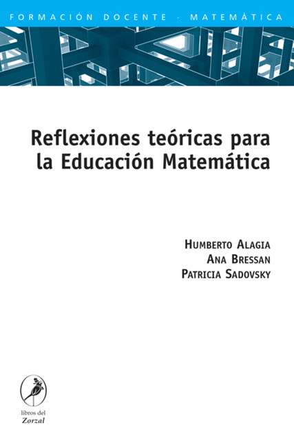 Reflexiones teóricas para la Educación Matemática, Patricia Sadovsky, Ana Bressan, Humberto Alagia