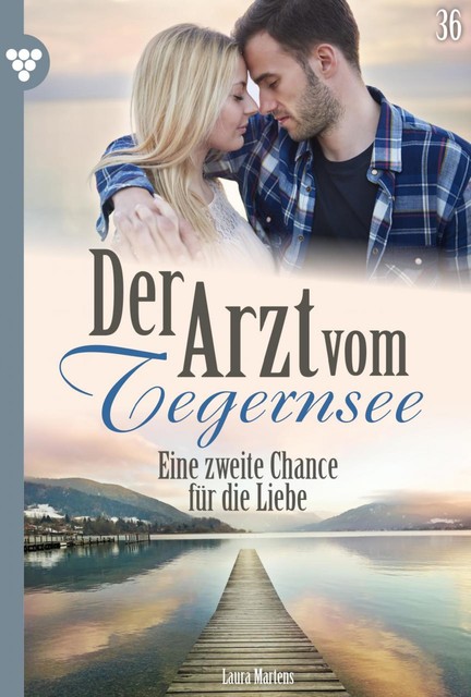 Der Arzt vom Tegernsee 36 – Arztroman, Laura Martens