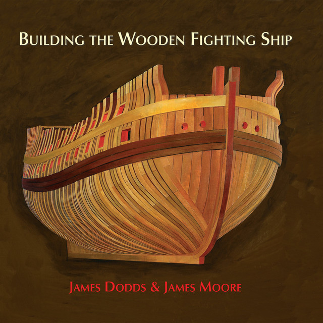 Building the Wooden Fighting Ship, James Dodds, James Moore