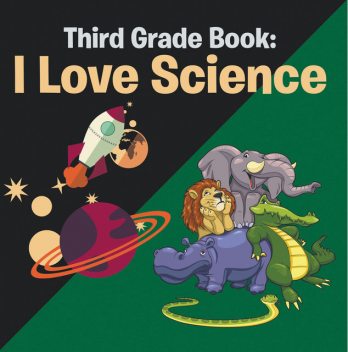 Third Grade Book: I Love Science, Speedy Publishing LLC