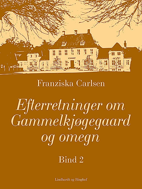 Efterretninger om Gammelkjøgegaard og omegn. Bind 2, Franziska Carlsen