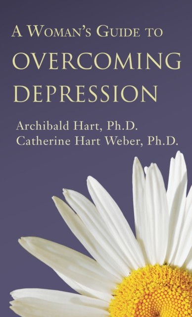 Woman's Guide to Overcoming Depression, Archibald Hart